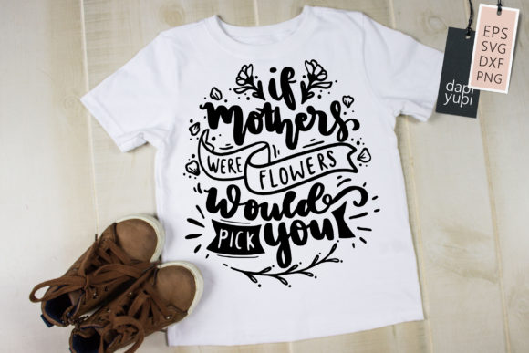 If Mothers Were Flowers Would Pick You Graphics and Crafts Review